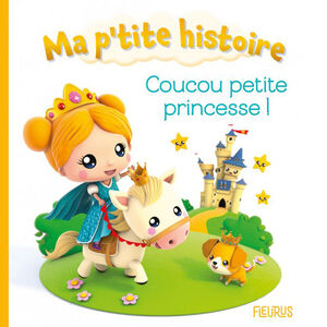 Livre Ma p'tite histoire - Coucou petite princesse ! 